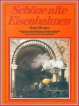 Schöne alte Eisenbahnen - Eisenbahn-Geschichte von Bryan Morgan